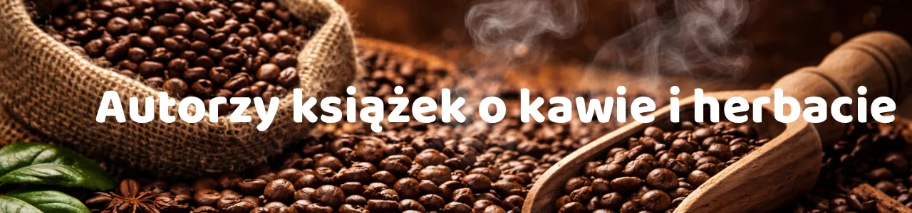 Książki i autorzy książek o kawie i herbacie